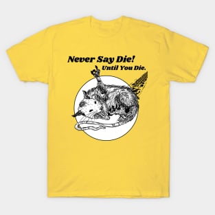 Never Say Die!!! Let Eat Trash Possum Lovers T-Shirt